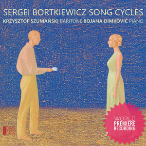 Sergei Bortkiewicz - Song Cycles - Orphée Classics